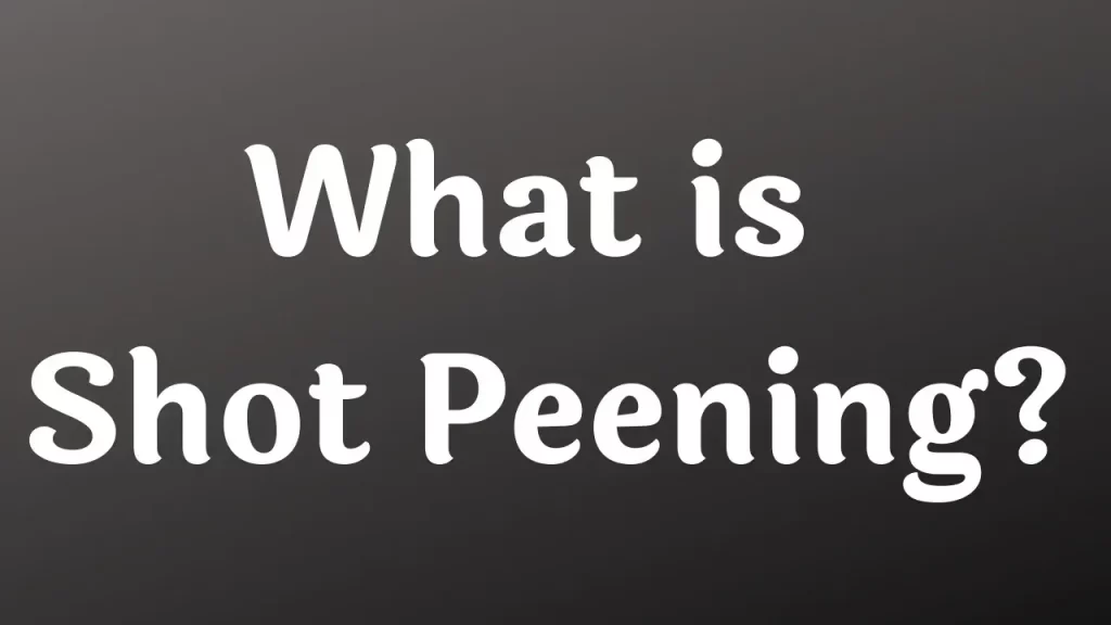 What is Shot Peening